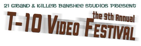 21 Grand & Killer Banshee Studios Present: 9th Annual T-10 Video Festival